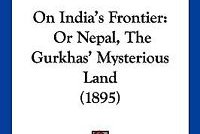 On India's Frontier or, Nepal: The Gurkhas' Mysterious Land